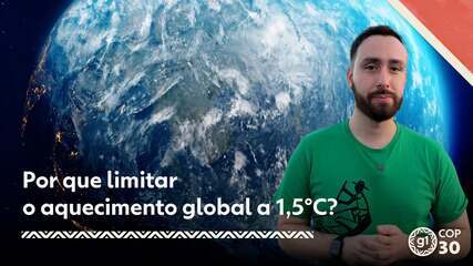 COP30 - Por que limitar o aquecimento a 1,5°C é a meta perseguida?