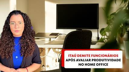 Itaú demite funcionários após avaliar produtividade no home office Itaú demite funcionários após avaliar produtividade no home office