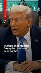 Trump manda repórter ficar quieta e a chama de 'irritante'