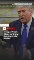 Trump, 79, tem 'idade cardíaca' de 65 anos, diz médico