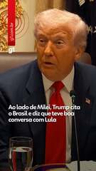 Ao lado de Milei, Trump cita o Brasil e diz que teve boa conversa com Lula
