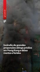 Incêndio de grandes proporções atinge prédios em Hong Kong e deixa mortos e feridos