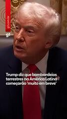 Trump diz que bombardeios terrestres na América Latina começarão 'muito em breve'