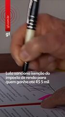 Lula sanciona isenção do imposto de renda para quem ganha até R$ 5 mil