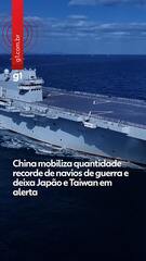 China mobiliza quantidade recorde de navios de guerra e deixa Japão e Taiwan em alerta