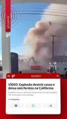 VÍDEO: Explosão destrói casas e deixa seis feridos na Califórnia