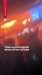 Vídeo mostra incêndio dentro de bar na Suíça