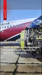 Motor de avião perde carenagem em pleno voo na Nigéria e faz pouso de emergência
