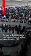 Aeroporto de Atlanta amanhece com longas filas em meio a caos aéreo nos EUA