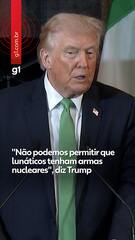 "Não podemos permitir que lunáticos tenham armas nucleares", diz Trump