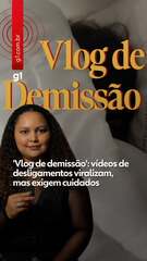 'Vlog de demissão': vídeos de desligamentos viralizam, mas exigem cuidados